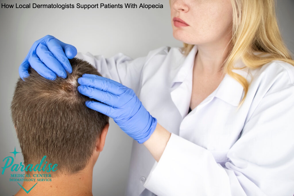 How Local Dermatologists Support Patients With Alopecia - Paradise Medical Center Dermatology Clinic